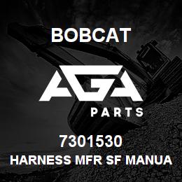 7301530 Bobcat HARNESS MFR SF MANUAL | AGA Parts