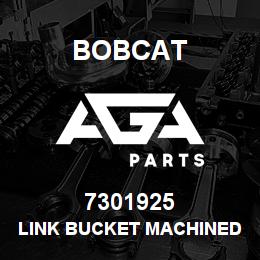 7301925 Bobcat LINK BUCKET MACHINED | AGA Parts