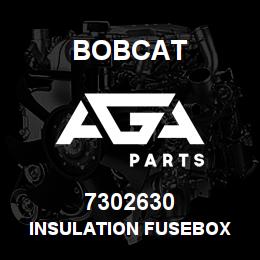 7302630 Bobcat INSULATION FUSEBOX | AGA Parts