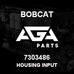7303486 Bobcat HOUSING INPUT | AGA Parts