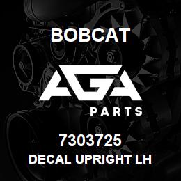 7303725 Bobcat DECAL UPRIGHT LH | AGA Parts