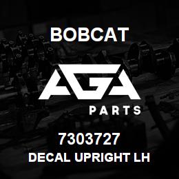 7303727 Bobcat DECAL UPRIGHT LH | AGA Parts