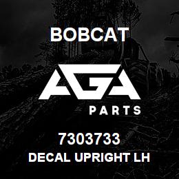 7303733 Bobcat DECAL UPRIGHT LH | AGA Parts