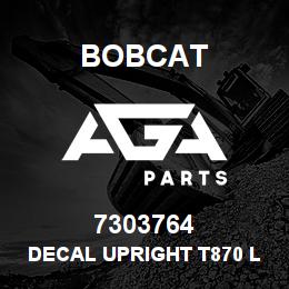 7303764 Bobcat DECAL UPRIGHT T870 LH | AGA Parts