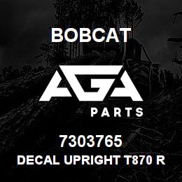 7303765 Bobcat DECAL UPRIGHT T870 RH | AGA Parts