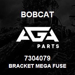 7304079 Bobcat BRACKET MEGA FUSE | AGA Parts