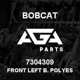 7304309 Bobcat FRONT LEFT B. POLYESTER | AGA Parts