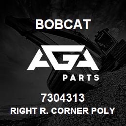 7304313 Bobcat RIGHT R. CORNER POLYESTER | AGA Parts