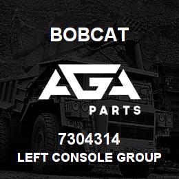 7304314 Bobcat LEFT CONSOLE GROUP | AGA Parts