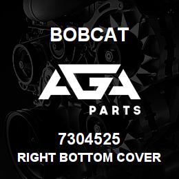 7304525 Bobcat RIGHT BOTTOM COVER | AGA Parts