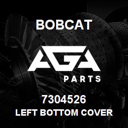 7304526 Bobcat LEFT BOTTOM COVER | AGA Parts