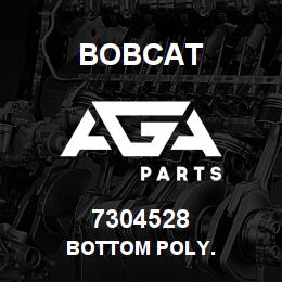 7304528 Bobcat BOTTOM POLY. | AGA Parts