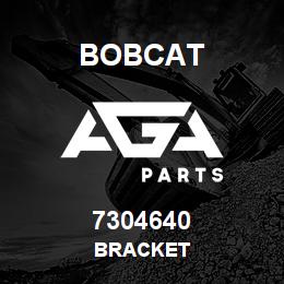 7304640 Bobcat BRACKET | AGA Parts