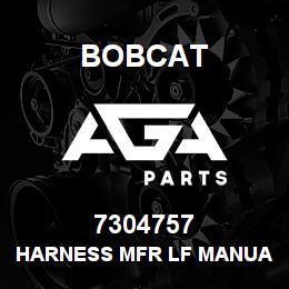 7304757 Bobcat HARNESS MFR LF MANUAL | AGA Parts