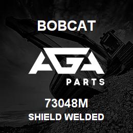 73048M Bobcat SHIELD WELDED | AGA Parts
