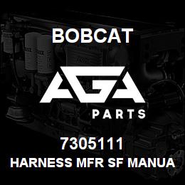 7305111 Bobcat HARNESS MFR SF MANUAL | AGA Parts