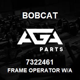 7322461 Bobcat FRAME OPERATOR W/A | AGA Parts