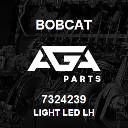 7324239 Bobcat LIGHT LED LH | AGA Parts