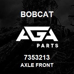 7353213 Bobcat AXLE FRONT | AGA Parts