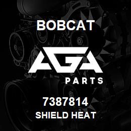 7387814 Bobcat SHIELD HEAT | AGA Parts