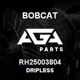 RH25003804 Bobcat DRIPLESS | AGA Parts