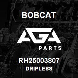 RH25003807 Bobcat DRIPLESS | AGA Parts