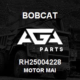 RH25004228 Bobcat MOTOR MAI | AGA Parts