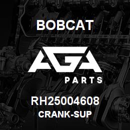RH25004608 Bobcat CRANK-SUP | AGA Parts