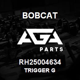 RH25004634 Bobcat TRIGGER G | AGA Parts