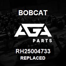 RH25004733 Bobcat REPLACED | AGA Parts