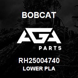 RH25004740 Bobcat LOWER PLA | AGA Parts