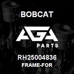RH25004836 Bobcat FRAME-FOR | AGA Parts