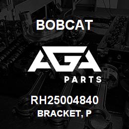RH25004840 Bobcat BRACKET, P | AGA Parts