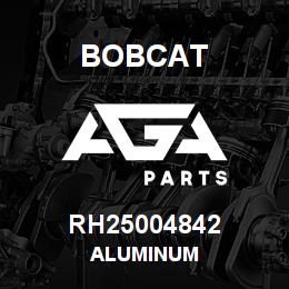 RH25004842 Bobcat ALUMINUM | AGA Parts