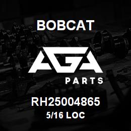 RH25004865 Bobcat 5/16 LOC | AGA Parts