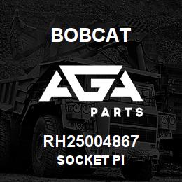 RH25004867 Bobcat SOCKET PI | AGA Parts
