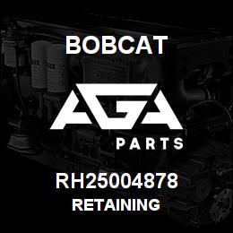 RH25004878 Bobcat RETAINING | AGA Parts