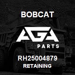 RH25004879 Bobcat RETAINING | AGA Parts