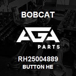 RH25004889 Bobcat BUTTON HE | AGA Parts