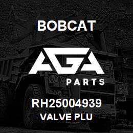 RH25004939 Bobcat VALVE PLU | AGA Parts
