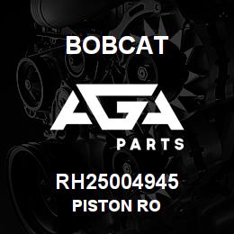 RH25004945 Bobcat PISTON RO | AGA Parts