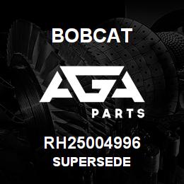 RH25004996 Bobcat SUPERSEDE | AGA Parts