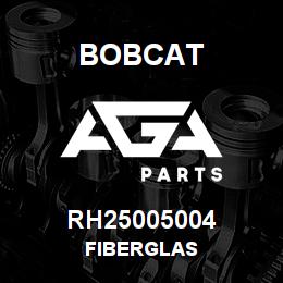 RH25005004 Bobcat FIBERGLAS | AGA Parts