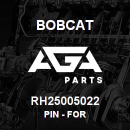 RH25005022 Bobcat PIN - FOR | AGA Parts