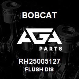 RH25005127 Bobcat FLUSH DIS | AGA Parts