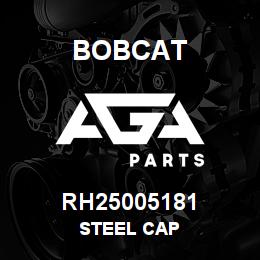 RH25005181 Bobcat STEEL CAP | AGA Parts