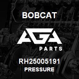 RH25005191 Bobcat PRESSURE | AGA Parts