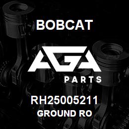 RH25005211 Bobcat GROUND RO | AGA Parts