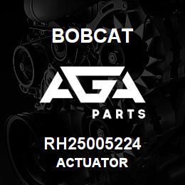 RH25005224 Bobcat ACTUATOR | AGA Parts