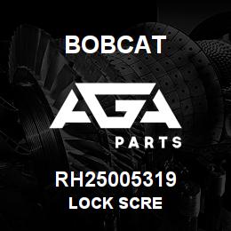 RH25005319 Bobcat LOCK SCRE | AGA Parts